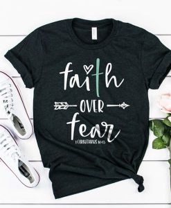 Faith over fear t shirt