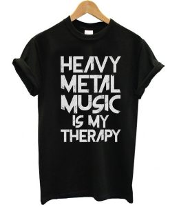 Heavy Metal Music Is My Therapy t shirt