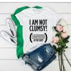 I Am Not Clumsy t shirt