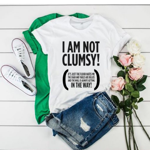 I Am Not Clumsy t shirt