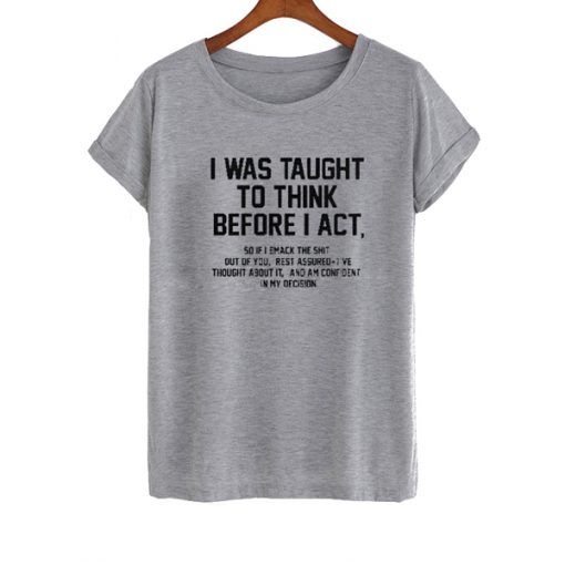 I Was Taught To Think t shirt