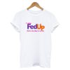 I was fed up t shirt
