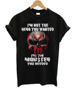 I’m not the hero you wanted I’m the monster you needed t shirt