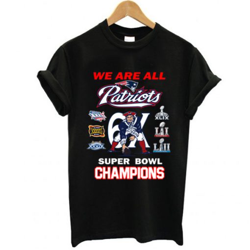 New England Patriots We Are All Patriots 6x Super Bowl Champions t shirt