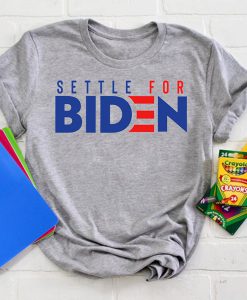 Settle For Biden t shirt