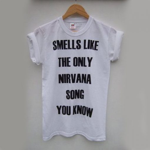 Smells Like The Only Nirvana Song You Know t shirt