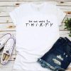 The one where I'm THIRTY t shirt