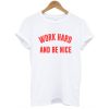 Work Hard And Be Nice t shirt