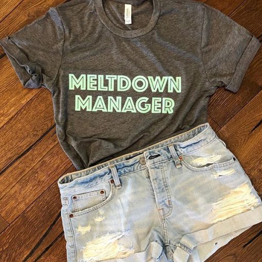 meltdown manager tshirt