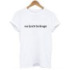 no hard feeling t shirt