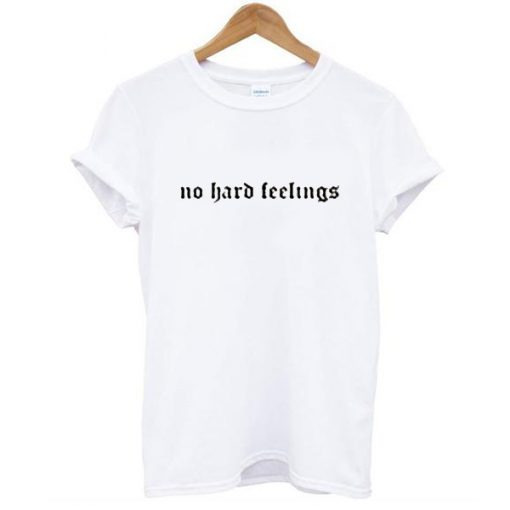 no hard feeling t shirt