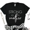 strong as a mother tshirt