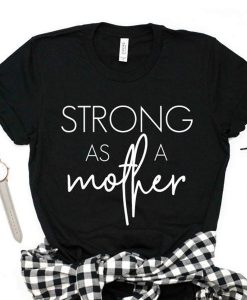 strong as a mother tshirt