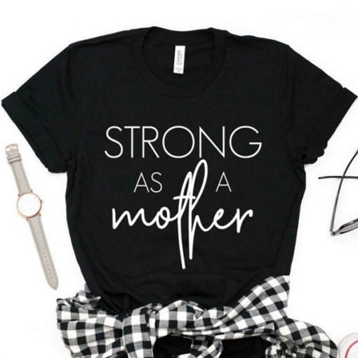 strong as a mother tshirt