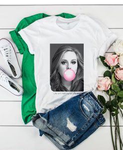 Adele Life Aint Nothing But A Bubble t shirt