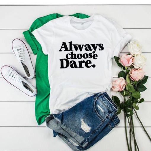 Always Choose Dare White t shirt