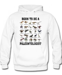 Born to be a paleontologist forced to go to school hoodie