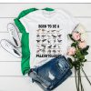 Born to be a paleontologist forced to go to school t shirt