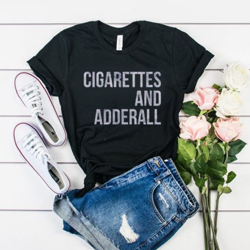 Cigarettes And Adderall t shirt