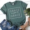 Grace Upon Grace t shirt