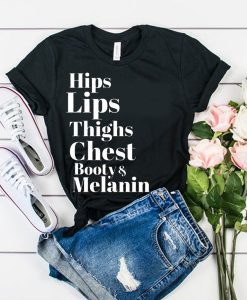 Hips Lips Thighs Chest Booty & Melanin t shirt