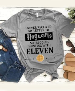 I Never Received My Letter To Hogwarts So Im Going Hunting With Eleven t shirt