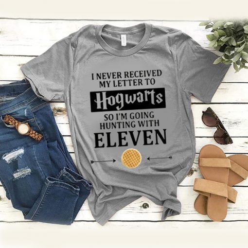 I Never Received My Letter To Hogwarts So Im Going Hunting With Eleven t shirt