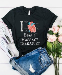 I love Being a massage therapist t shirt