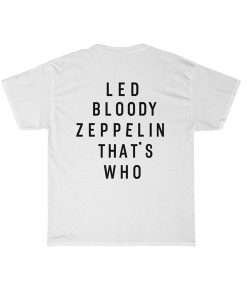 Led Bloody Zeppelin That's Who t shirt back