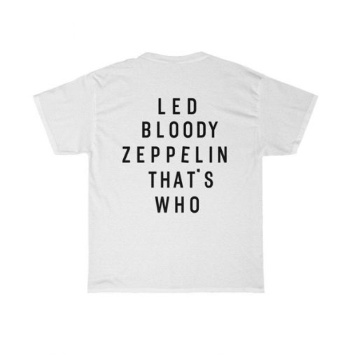 Led Bloody Zeppelin That's Who t shirt back