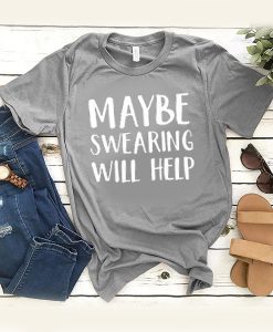 Maybe Swearing t shirt