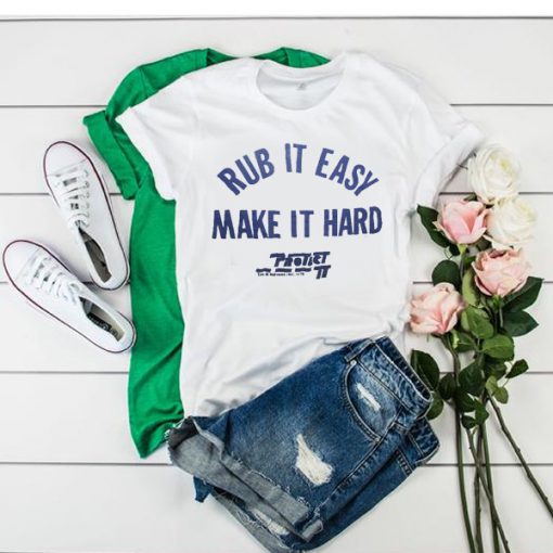 Rub It Easy Make It Hard Camille Rowe t shirt