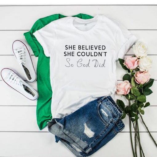 She Believed She Couldn't So God Did t shirt