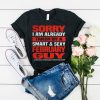 Sorry I am already taken by a smart and sexy February guy t shirt