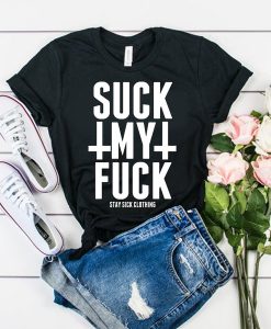 Suck My Fuck t shirt