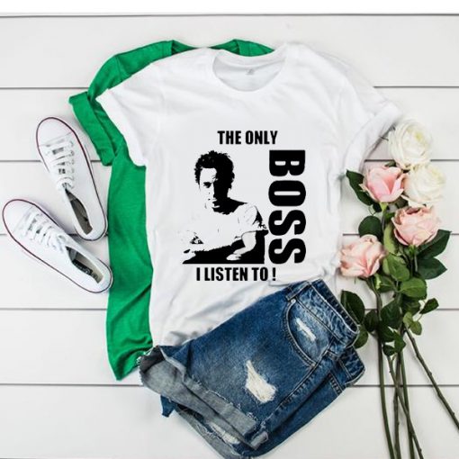 The Only Boss I Listen To t shirt