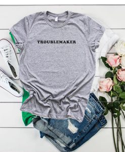 Troublemaker t shirt