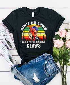 Vintage ain't no laws when youre drinking claws trump t shirt