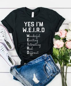 Yes I Am WEIRD t shirt