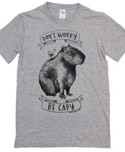 dont worry be capy t shirt