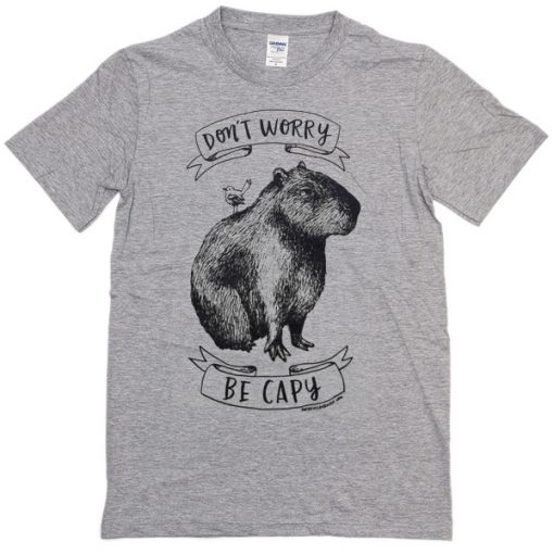 dont worry be capy t shirt