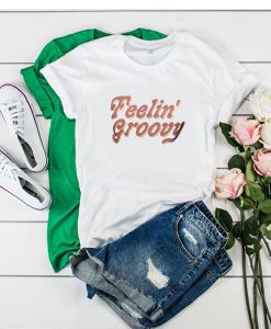 feelin' groovy t shirt