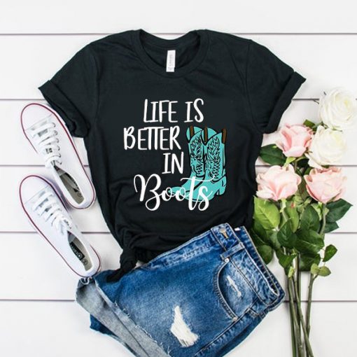 life is better boots t shirt