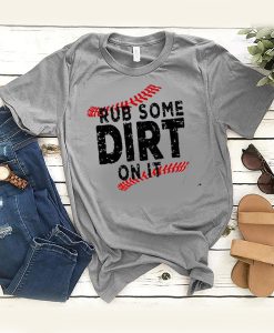 rub some dirt on it t shirt