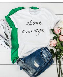Above Average t shirt