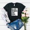 Black Women Are Dope t shirt