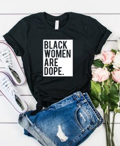 Black Women Are Dope t shirt