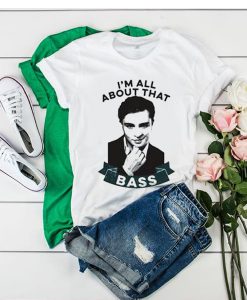 I'm All About That Bass t shirt