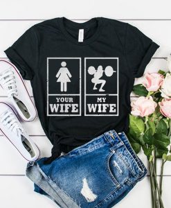 My Wife Your Wife Weightlifting Bodybuilder t shirt