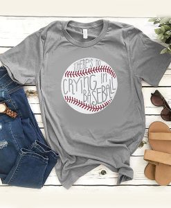 There's No Crying In Baseball t shirt